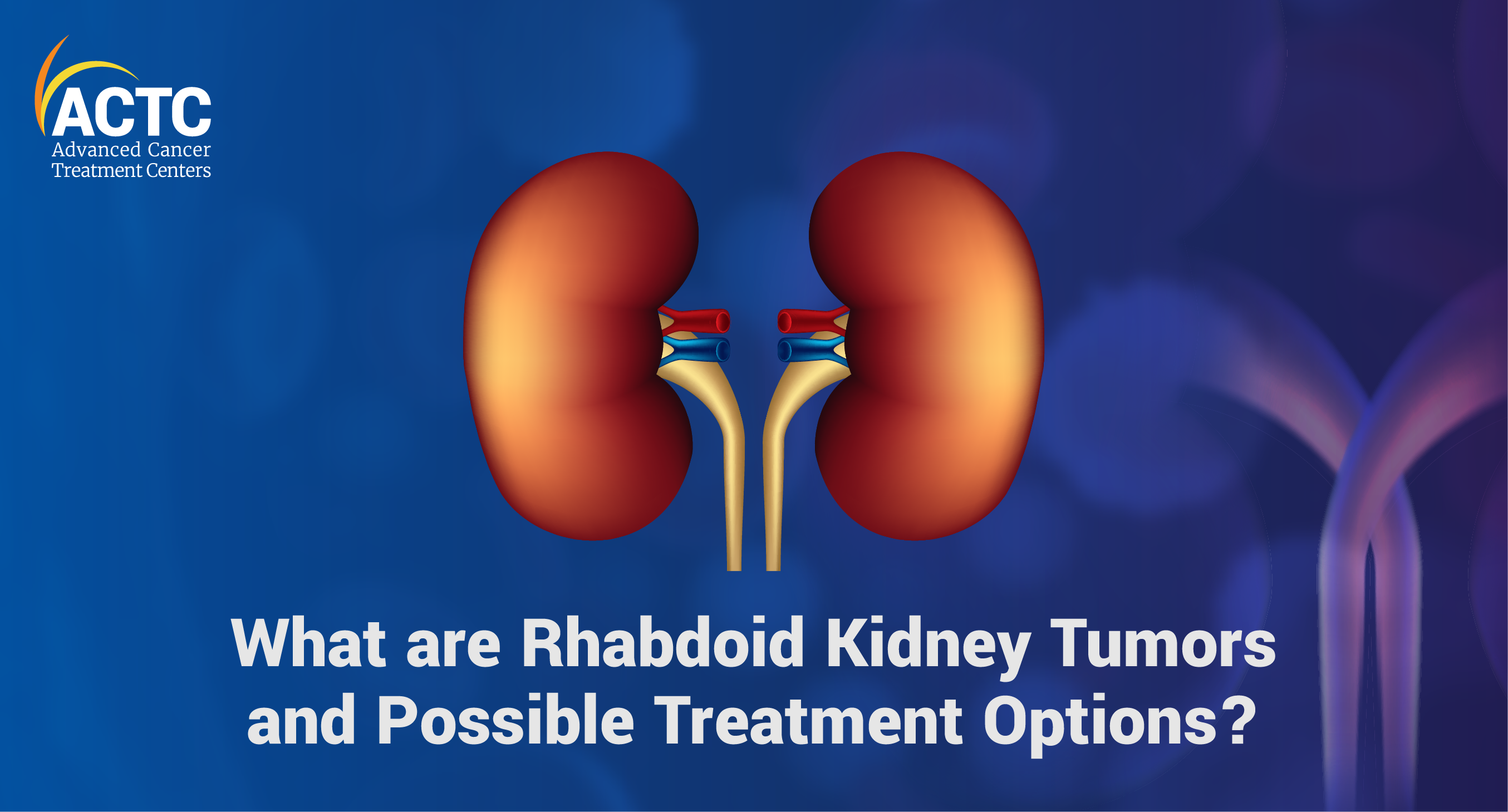 What are Rhabdoid Kidney Tumors and Possible Treatment Options? 