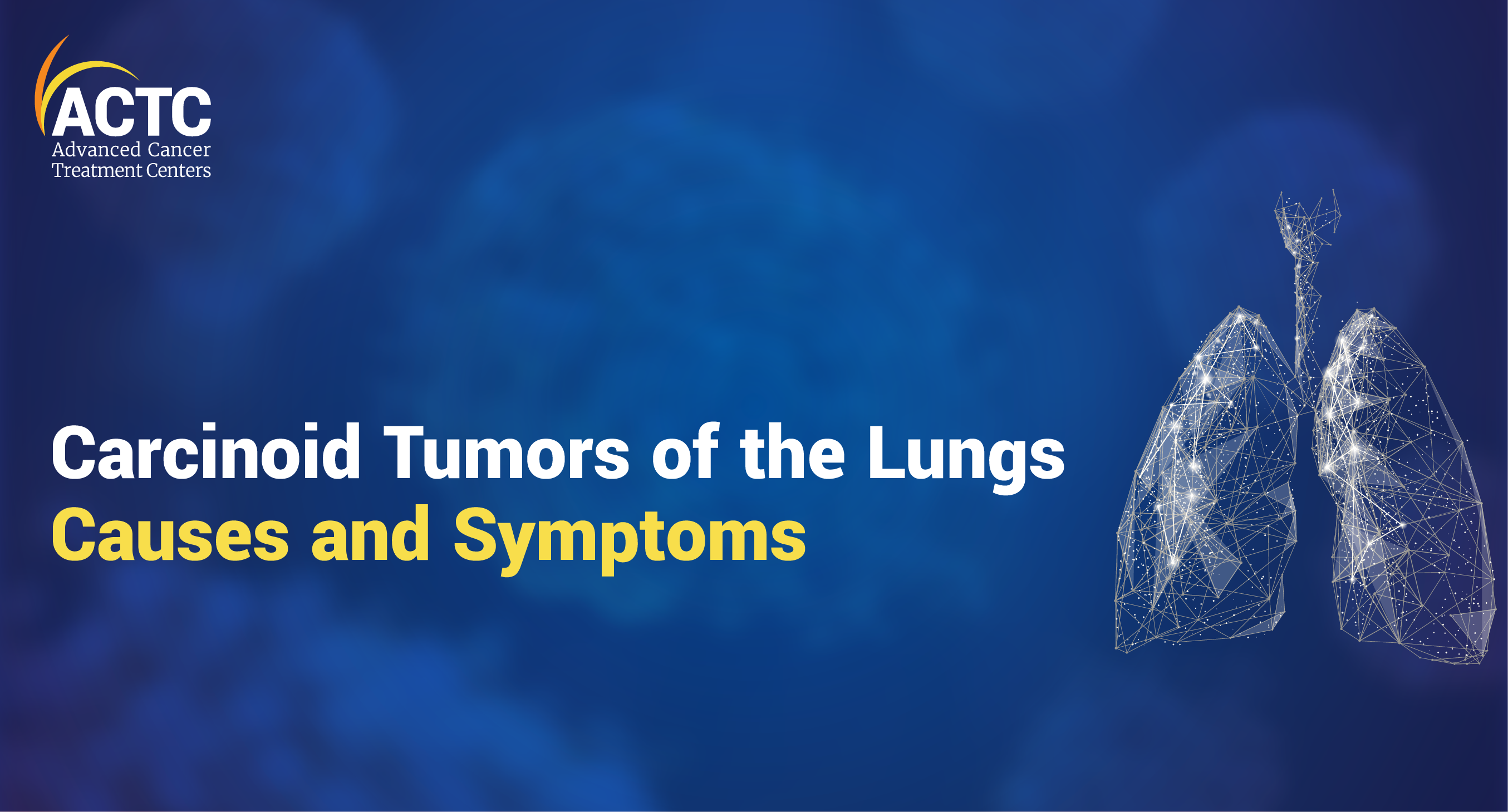 Carcinoid Tumors of the Lungs: Causes and Symptoms