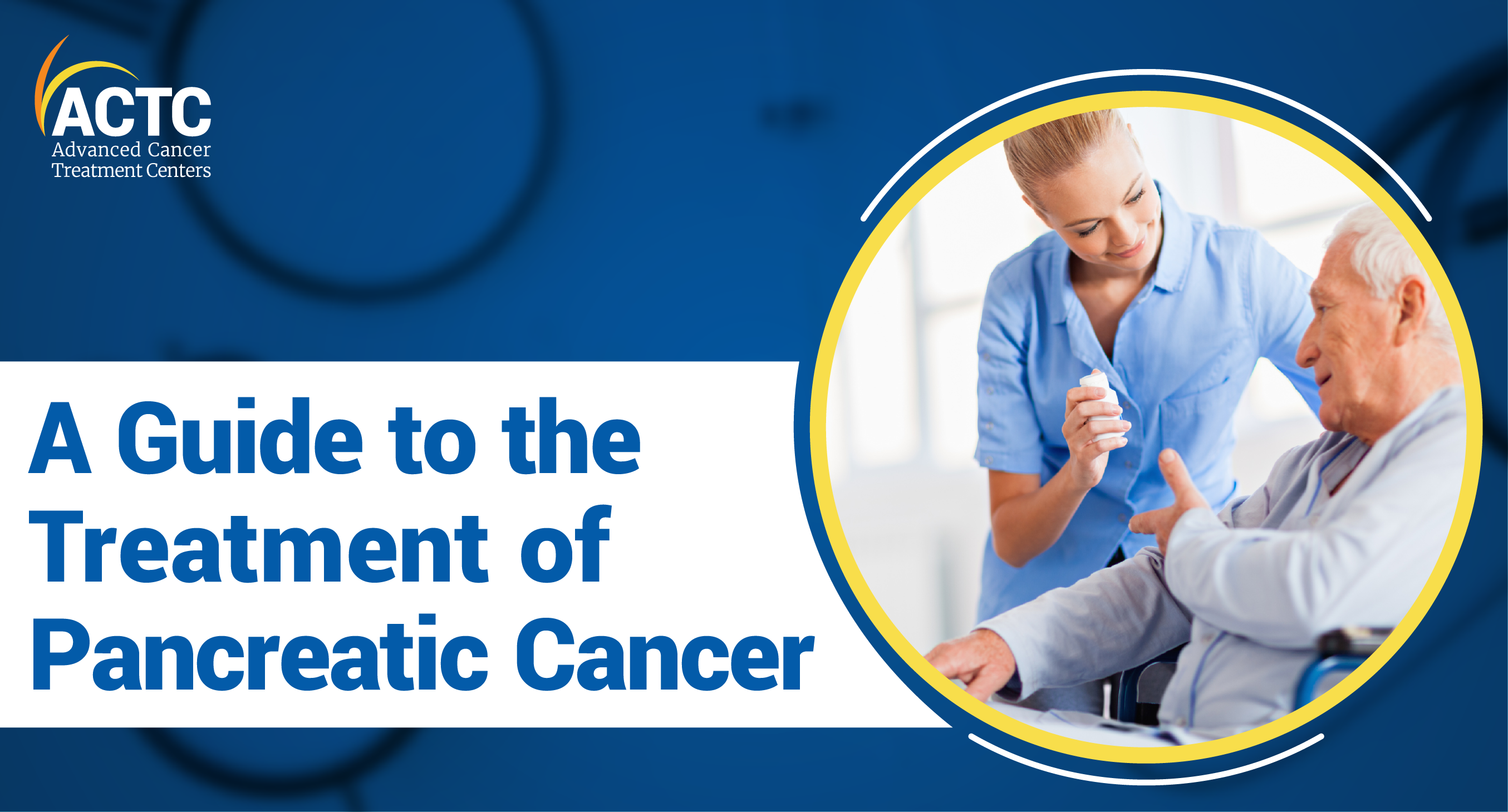 A Guide to the Treatment of Pancreatic Cancer 