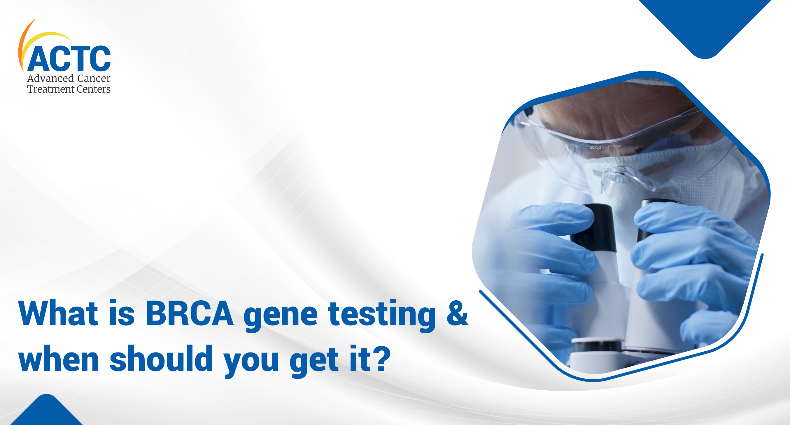 What is BRCA gene testing and when should you get it