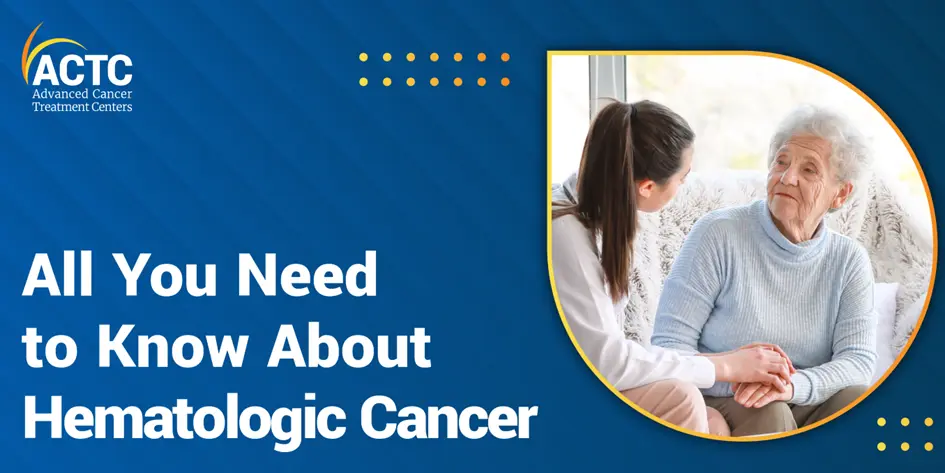 All You Need to Know About Hematologic Cancer 