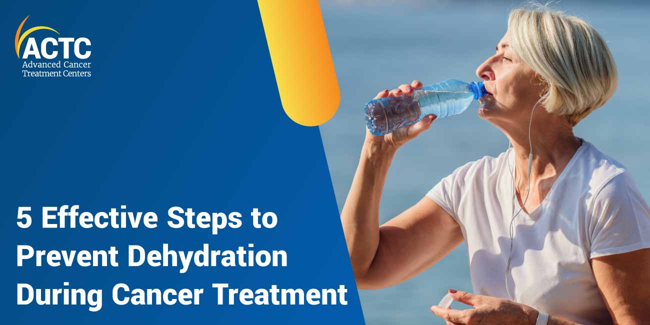 5 Effective Steps to Prevent Dehydration During Cancer Treatment 