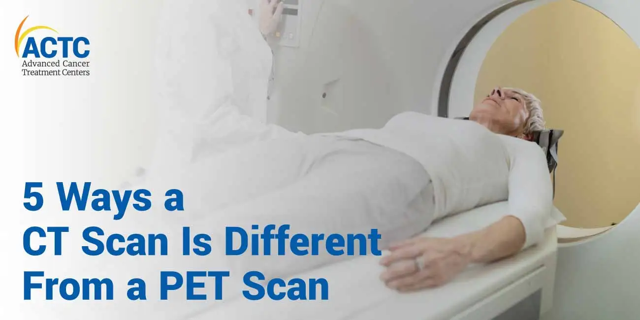 5 Ways in which a CT Scan is Different from a PET Scan  