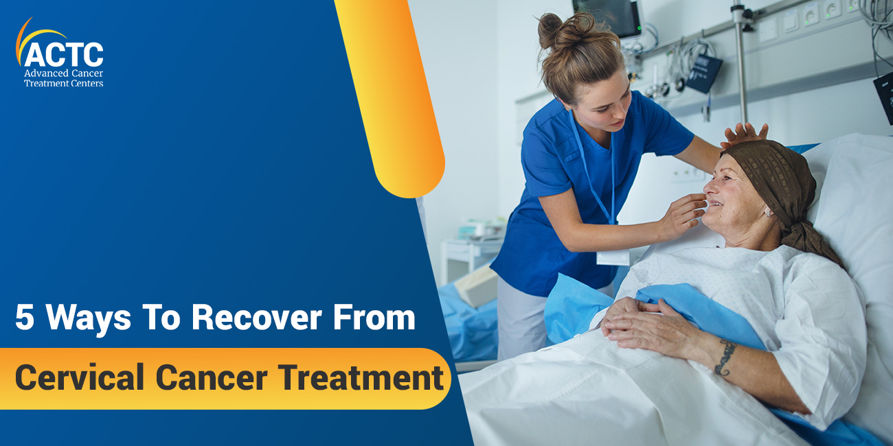 5 Ways To Recover From Cervical Cancer Treatment 