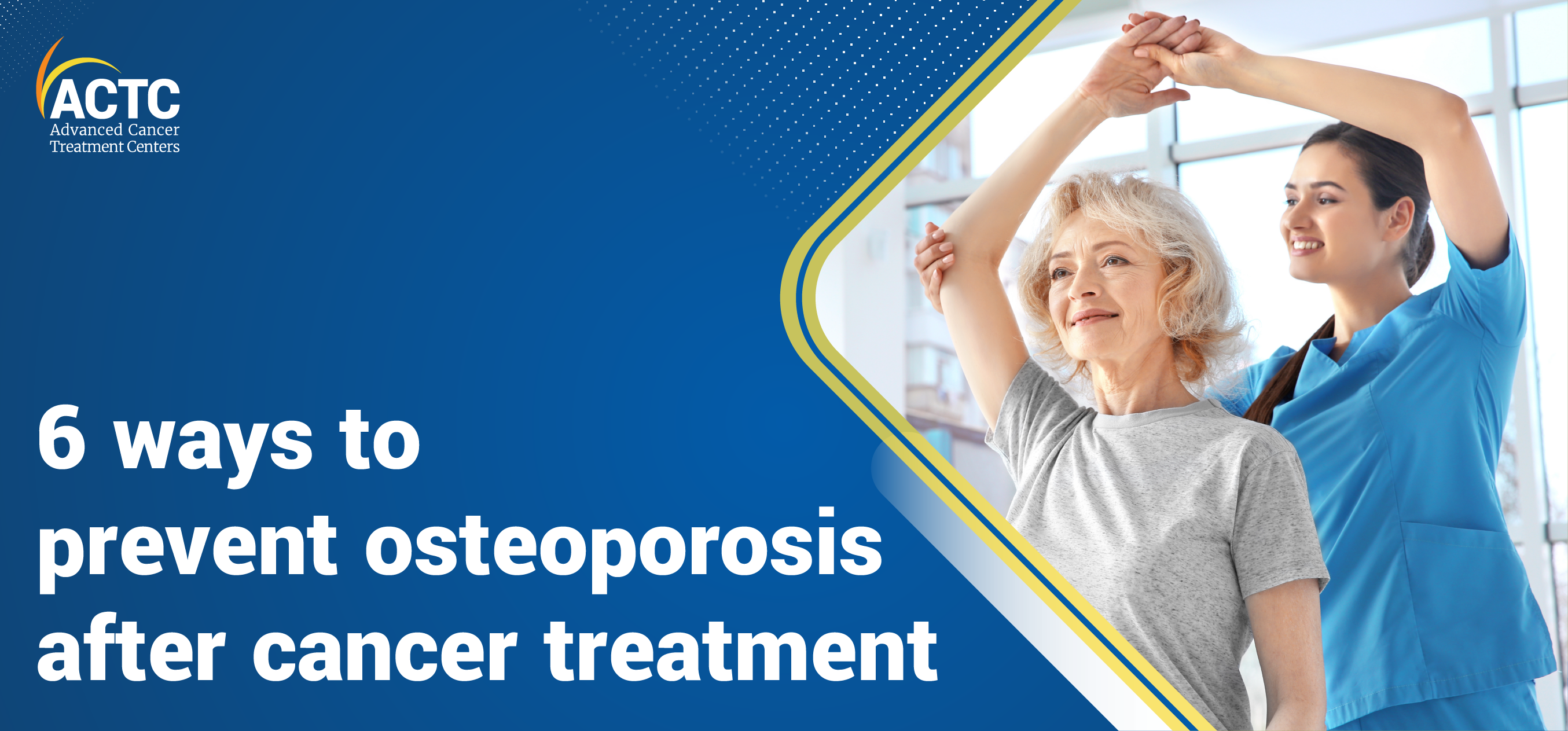 6 Ways To Prevent Osteoporosis After Cancer Treatment | ACTC