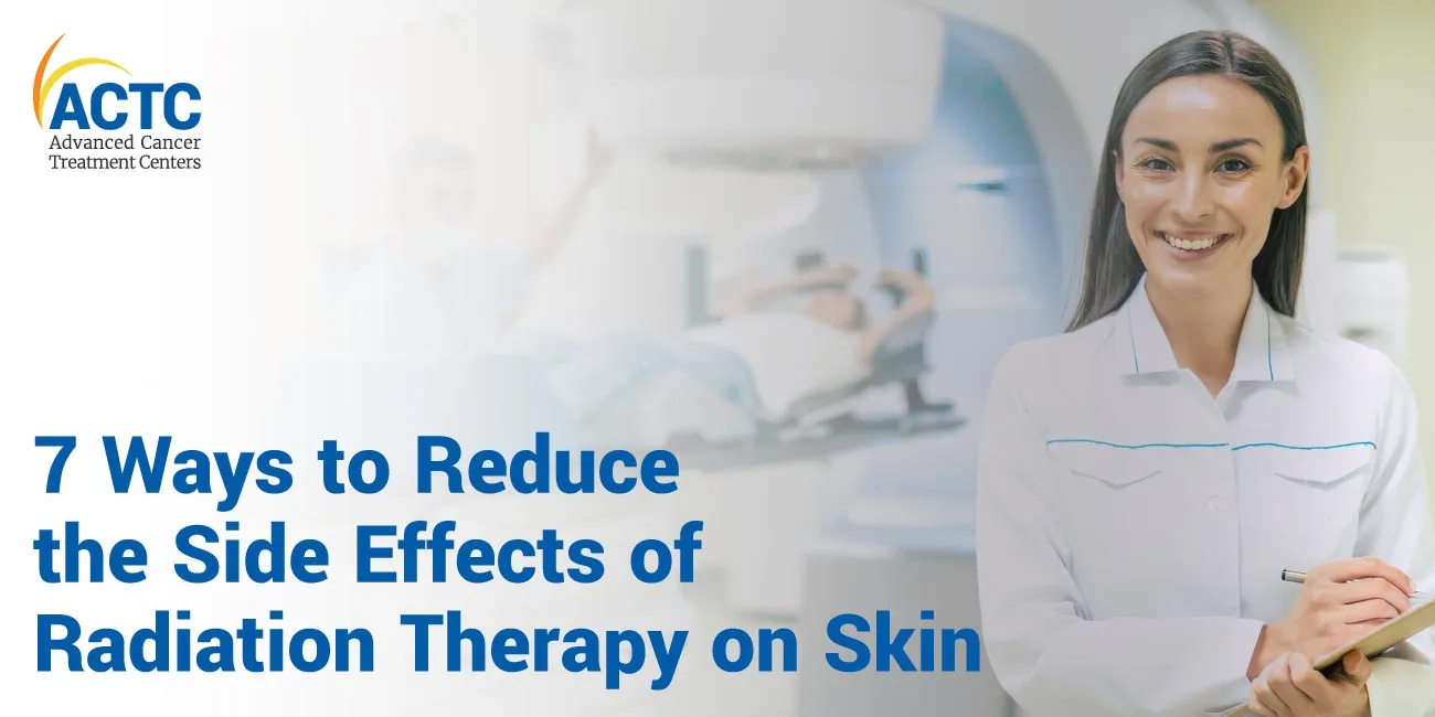 7 Ways to Reduce the Side Effects of Radiation Therapy on Skin 