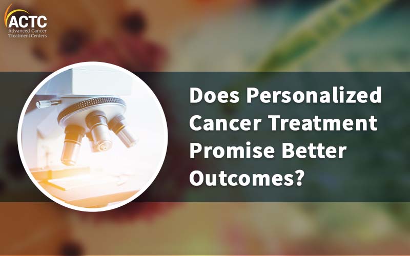 Does Personalized Cancer Treatment Promise Better Outcomes?