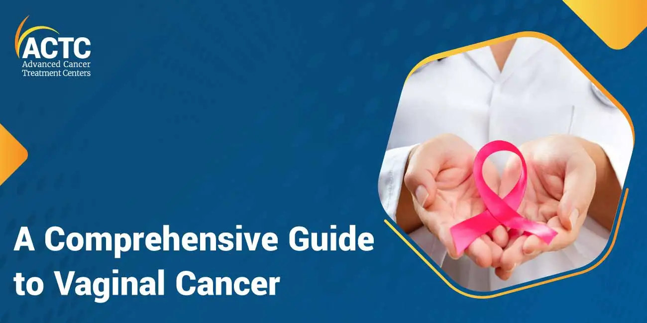 A Comprehensive Guide to Vaginal Cancer