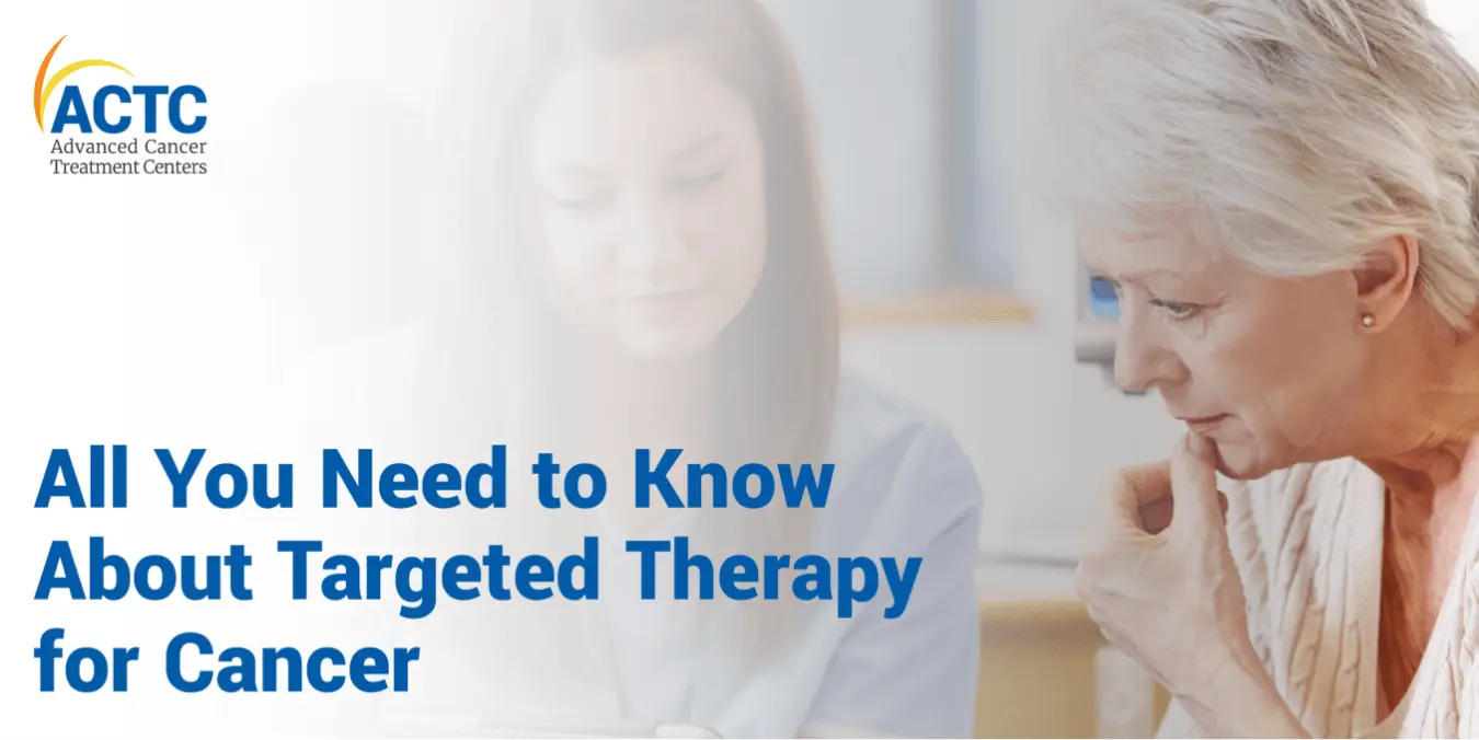 All You Need to Know about Targeted Therapy for Cancer