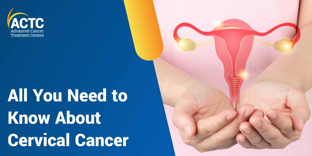 All You Need to Know About Cervical Cancer
