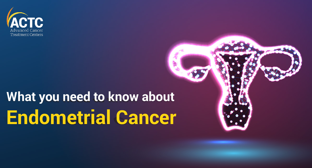 What you need to know about Endometrial Cancer