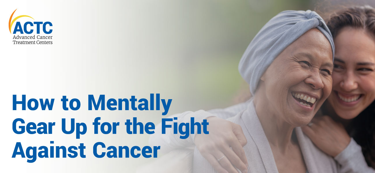 How to mentally gear up for the fight against cancer?