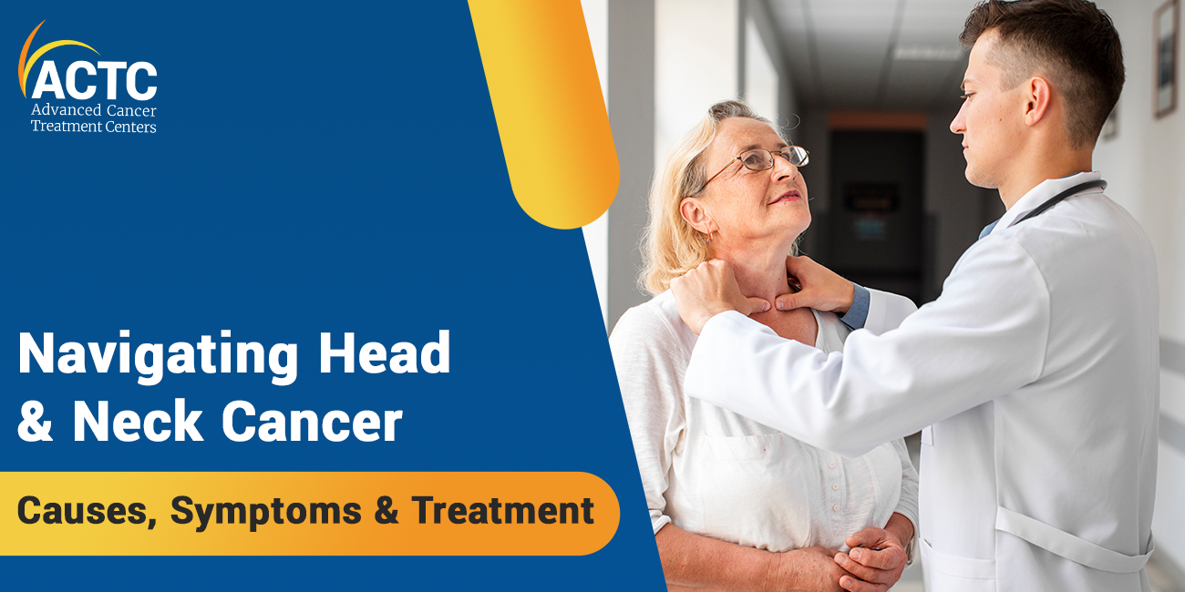 Navigating Head and Neck Cancer: Causes, Symptoms & Treatment