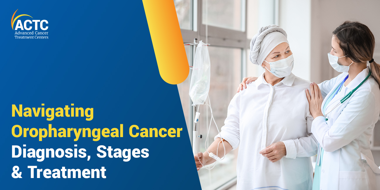 Navigating Oropharyngeal Cancer: Diagnosis, Stages & Treatment 