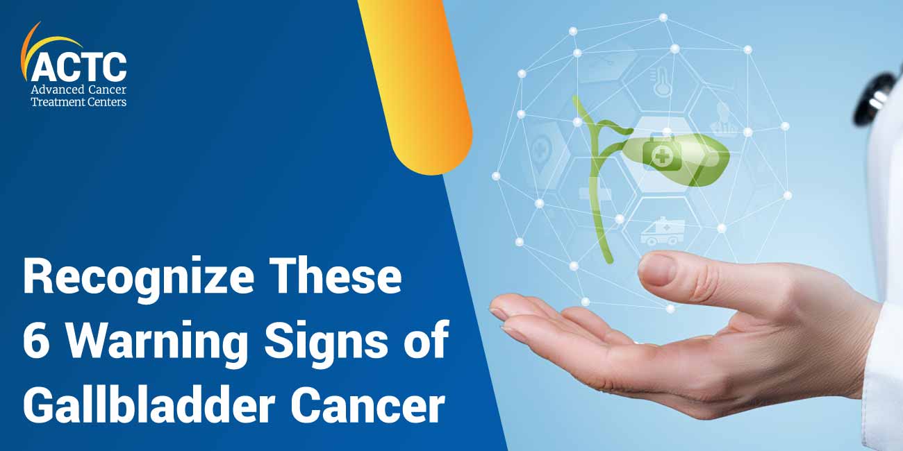 Recognize These 6 Warning Signs of Gallbladder Cancer